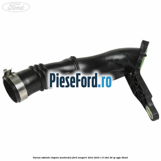 Furtun admisie clapeta acceleratie Ford EcoSport 2013-2018 1.5 TDCi 90 cp Furtun admisie clapeta acceleratie Ford EcoSport 2013-2018 1.5 TDCi 90 cp UGJE diesel