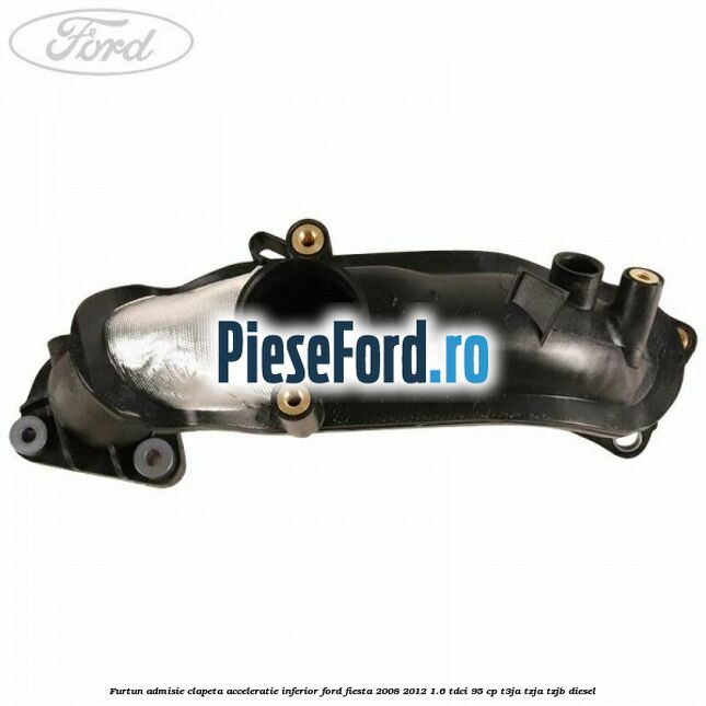 Furtun admisie clapeta acceleratie, inferior Ford Fiesta 2008-2012 1.6 TDCi 95 cp Furtun admisie clapeta acceleratie, inferior Ford Fiesta 2008-2012 1.6 TDCi 95 cp T3JA, TZJA, TZJB diesel