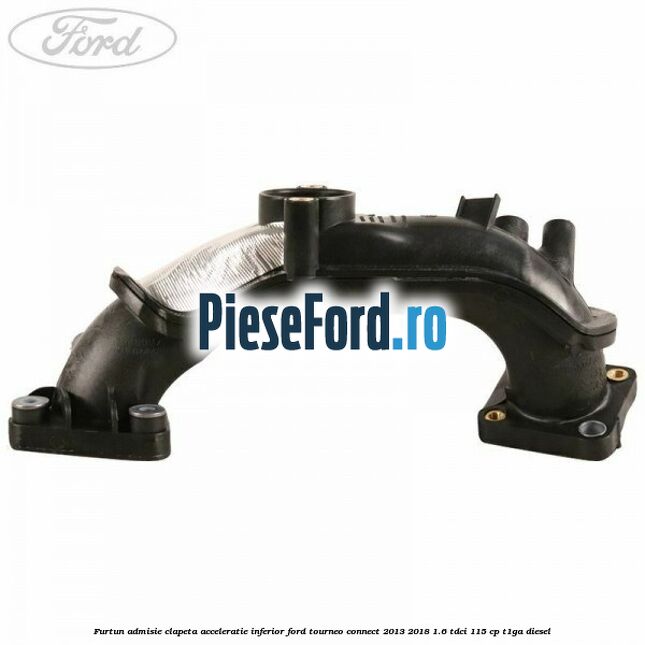 Furtun admisie clapeta acceleratie, inferior Ford Tourneo Connect 2013-2018 1.6 TDCi 115 cp Furtun admisie clapeta acceleratie, inferior Ford Tourneo Connect 2013-2018 1.6 TDCi 115 cp T1GA diesel