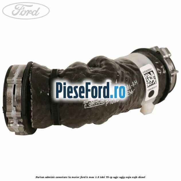 Furtun admisie conectare la motor Ford B-Max 1.5 TDCi 75 cp UGJC, UGJG, XUJA, XUJB diesel
