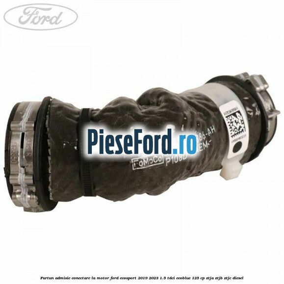 Furtun admisie conectare la motor Ford EcoSport 2019-2023 1.5 TDCi EcoBlue 125 cp ZTJA, ZTJB, ZTJC diesel