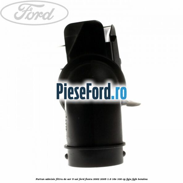 Furtun admisie filtru de aer 5 usi Ford Fiesta 2002-2005 1.6 16V 100 cp Furtun admisie filtru de aer 5 usi Ford Fiesta 2002-2005 1.6 16V 100 cp FYJA, FYJB benzina