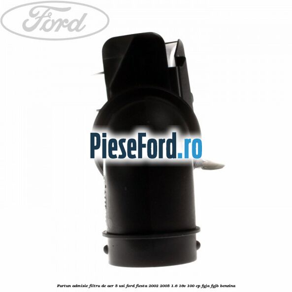 Furtun admisie filtru de aer 5 usi Ford Fiesta 2002-2005 1.6 16V 100 cp Furtun admisie filtru de aer 5 usi Ford Fiesta 2002-2005 1.6 16V 100 cp FYJA, FYJB benzina