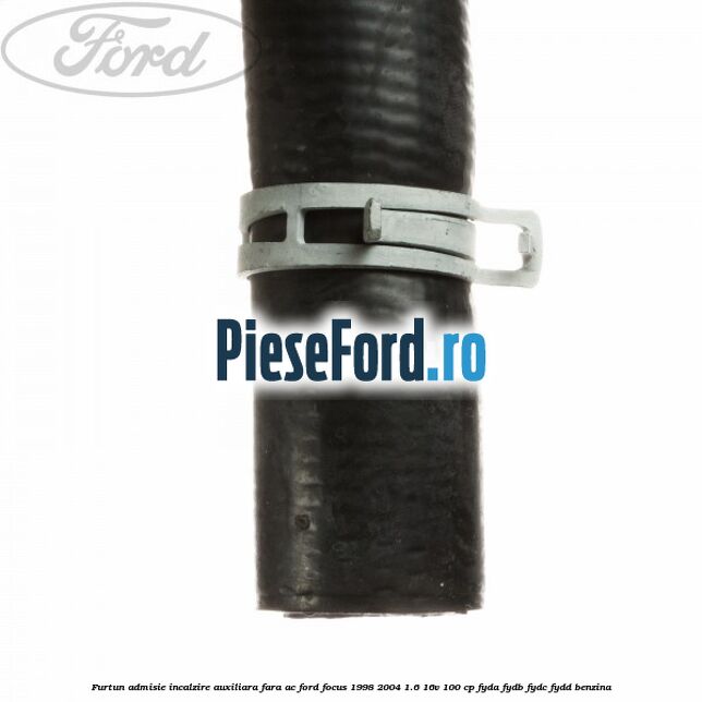 Furtun admisie incalzire auxiliara fara AC Ford Focus 1998-2004 1.6 16V 100 cp FYDA, FYDB, FYDC, FYDD benzina