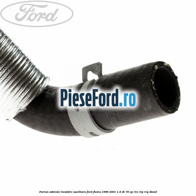 Furtun admisie incalzire auxiliara Ford Fiesta 1996-2001 1.8 DI 75 cp RTN, RTP, RTQ diesel