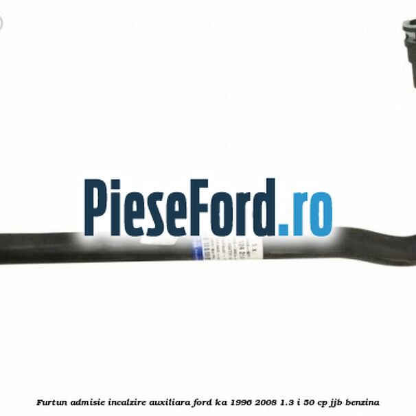 Furtun admisie incalzire auxiliara Ford Ka 1996-2008 1.3 i 50 cp Furtun admisie incalzire auxiliara Ford Ka 1996-2008 1.3 i 50 cp JJB benzina