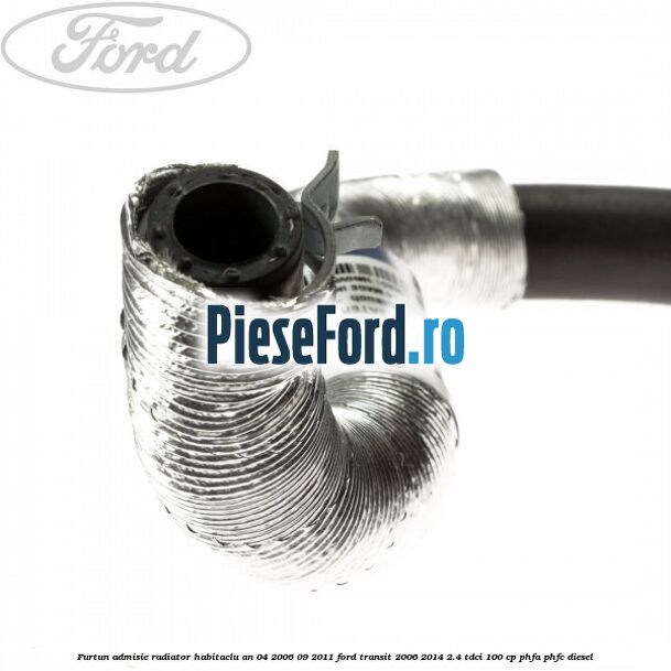 Furtun admisie radiator habitaclu an 04/2006-09/2011 Ford Transit 2006-2014 2.4 TDCi 100 cp PHFA, PHFC diesel