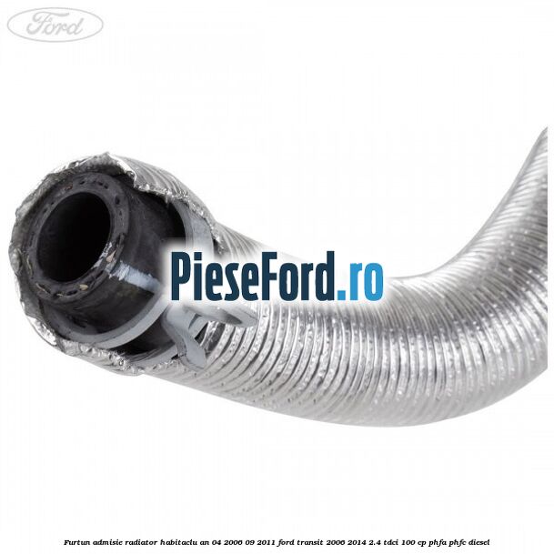 Furtun admisie radiator habitaclu an 04/2006-09/2011 Ford Transit 2006-2014 2.4 TDCi 100 cp PHFA, PHFC diesel