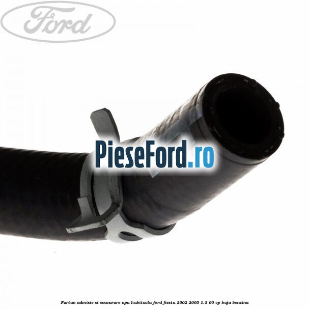 Furtun admisie si evacurare apa habitaclu Ford Fiesta 2002-2005 1.3 60 cp BAJA benzina