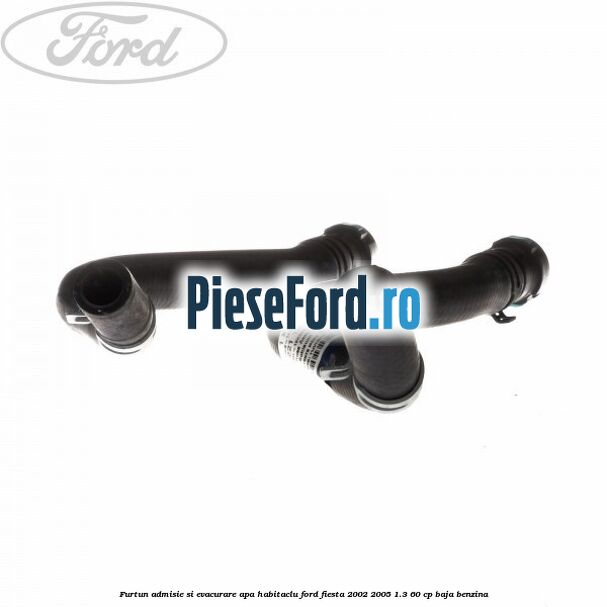 Furtun admisie si evacurare apa habitaclu Ford Fiesta 2002-2005 1.3 60 cp BAJA benzina