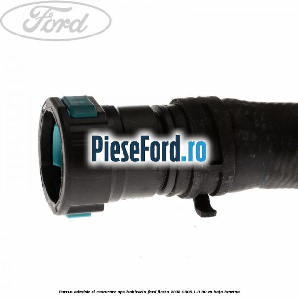Furtun admisie si evacurare apa habitaclu Ford Fiesta 2005-2008 1.3 60 cp Furtun admisie si evacurare apa habitaclu Ford Fiesta 2005-2008 1.3 60 cp BAJA benzina