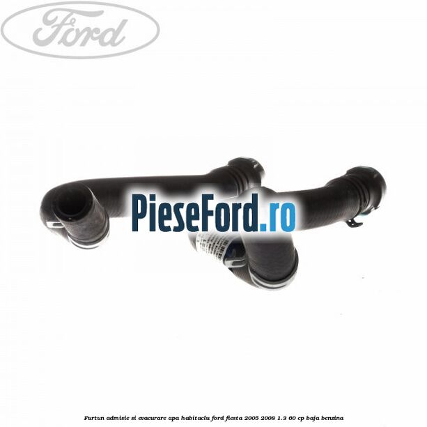 Furtun admisie si evacurare apa habitaclu Ford Fiesta 2005-2008 1.3 60 cp Furtun admisie si evacurare apa habitaclu Ford Fiesta 2005-2008 1.3 60 cp BAJA benzina