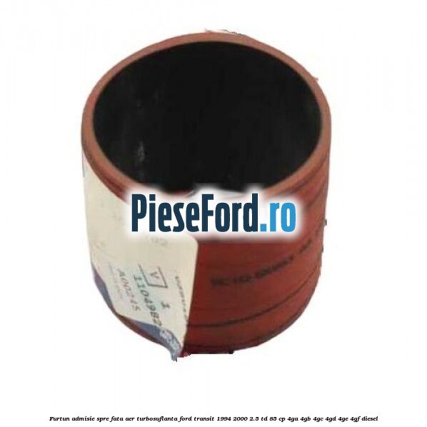 Furtun admisie spre fata aer turbosuflanta Ford Transit 1994-2000 2.5 TD 85 cp 4GA, 4GB, 4GC, 4GD, 4GE, 4GF diesel