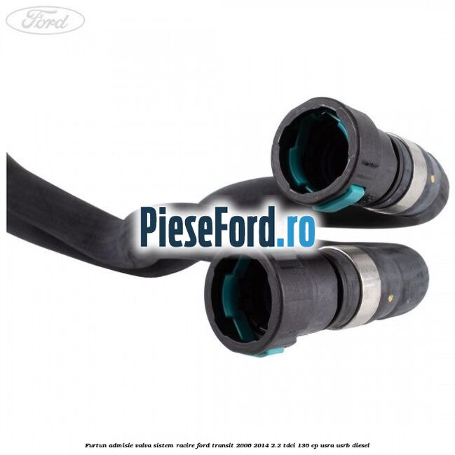 Furtun admisie valva sistem racire Ford Transit 2006-2014 2.2 TDCi 136 cp USRA, USRB diesel