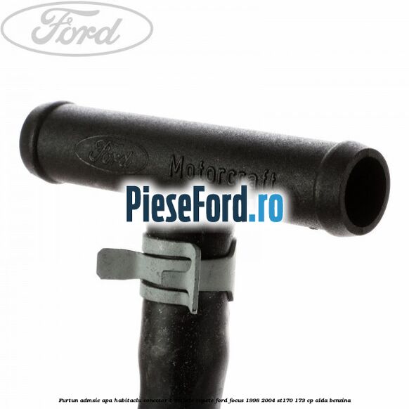 Furtun admsie apa habitaclu conector T ambele capete Ford Focus 1998-2004 ST170 173 cp ALDA benzina