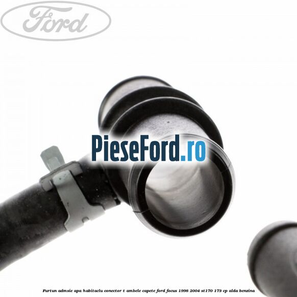 Furtun admsie apa habitaclu conector T ambele capete Ford Focus 1998-2004 ST170 173 cp ALDA benzina