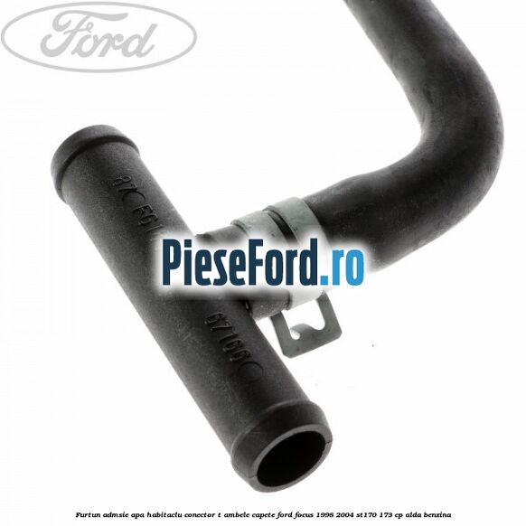 Furtun admsie apa habitaclu conector T ambele capete Ford Focus 1998-2004 ST170 173 cp ALDA benzina