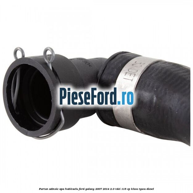 Furtun admsie apa habitaclu Ford Galaxy 2007-2014 2.0 TDCi 115 cp KLWA, TYWA diesel