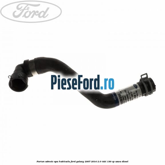 Furtun admsie apa habitaclu Ford Galaxy 2007-2014 2.0 TDCi 130 cp AZWA diesel