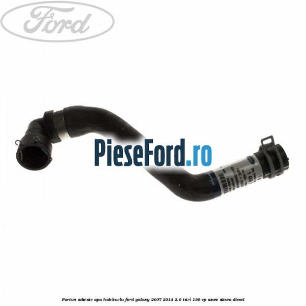 Furtun admsie apa habitaclu Ford Galaxy 2007-2014 2.0 TDCi 136 cp AZWC, UKWA diesel
