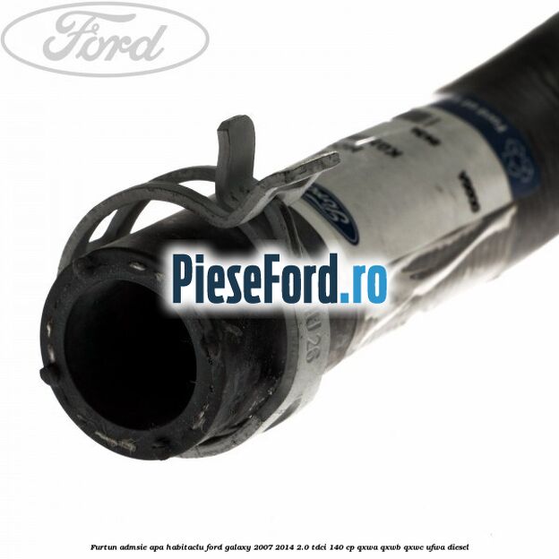 Furtun admsie apa habitaclu Ford Galaxy 2007-2014 2.0 TDCi 140 cp QXWA, QXWB, QXWC, UFWA diesel