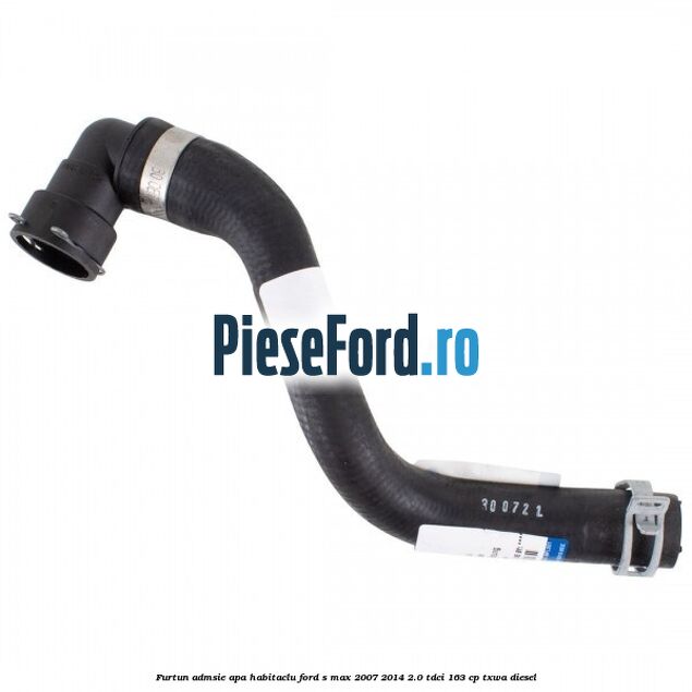 Furtun admsie apa habitaclu Ford S-Max 2007-2014 2.0 TDCi 163 cp Furtun admsie apa habitaclu Ford S-Max 2007-2014 2.0 TDCi 163 cp TXWA diesel