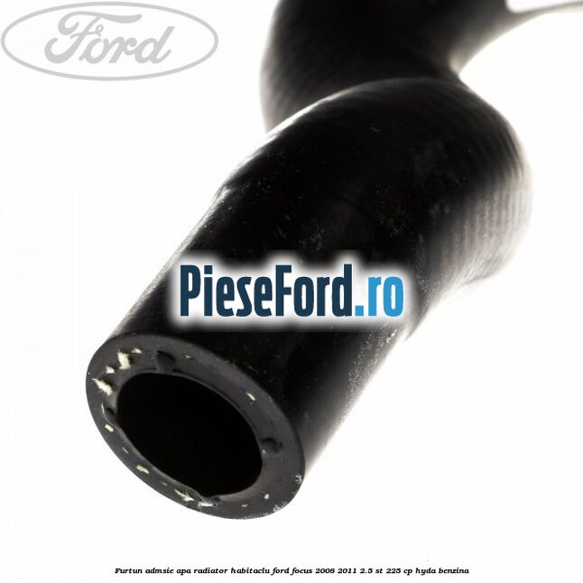 Furtun admsie apa radiator habitaclu Ford Focus 2008-2011 2.5 ST 225 cp HYDA benzina