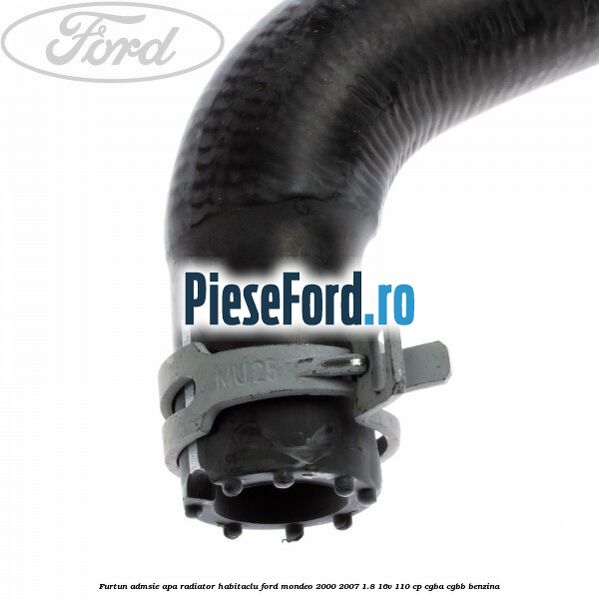 Furtun admsie apa radiator habitaclu Ford Mondeo 2000-2007 1.8 16V 110 cp CGBA, CGBB benzina