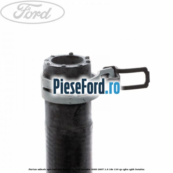 Furtun admsie apa radiator habitaclu Ford Mondeo 2000-2007 1.8 16V 110 cp CGBA, CGBB benzina