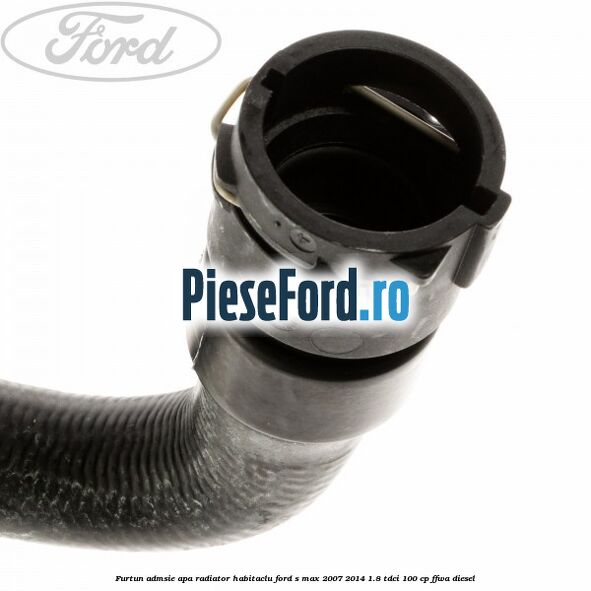Furtun admsie apa radiator habitaclu Ford S-Max 2007-2014 1.8 TDCi 100 cp Furtun admsie apa radiator habitaclu Ford S-Max 2007-2014 1.8 TDCi 100 cp FFWA diesel