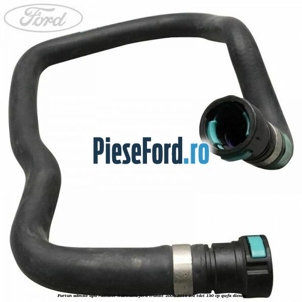 Furtun admsie apa radiator habitaclu Ford Transit 2006-2014 2.2 TDCi 130 cp QWFA diesel