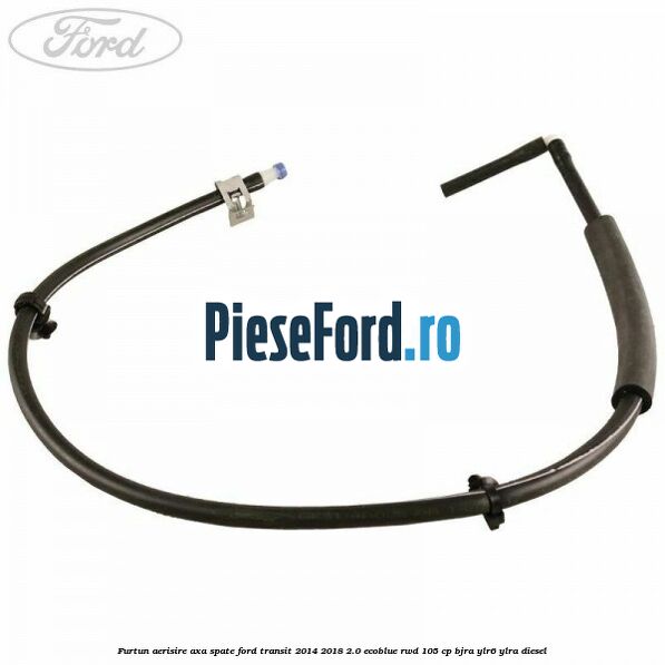 Furtun aerisire axa spate Ford Transit 2014-2018 2.0 EcoBlue RWD 105 cp BJRA, YLR6, YLRA diesel