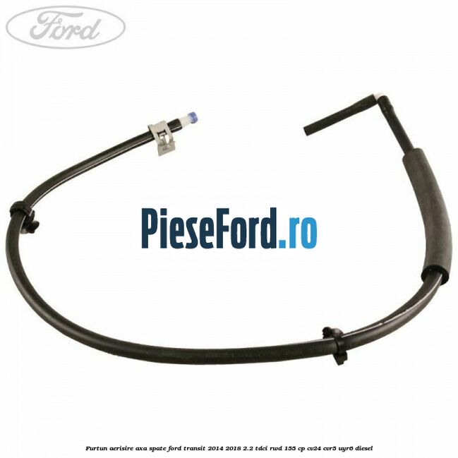 Furtun aerisire axa spate Ford Transit 2014-2018 2.2 TDCi RWD 155 cp CV24, CVR5, UYR6 diesel
