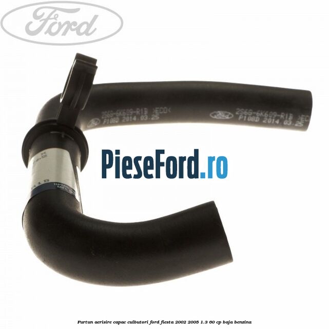 Furtun aerisire capac culbutori Ford Fiesta 2002-2005 1.3 60 cp BAJA benzina