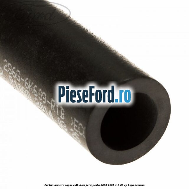 Furtun aerisire capac culbutori Ford Fiesta 2002-2005 1.3 60 cp BAJA benzina