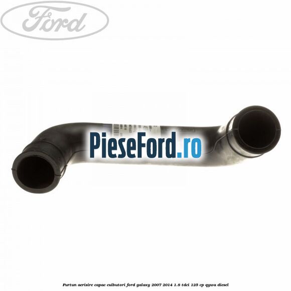 Furtun aerisire capac culbutori Ford Galaxy 2007-2014 1.8 TDCi 125 cp QYWA diesel