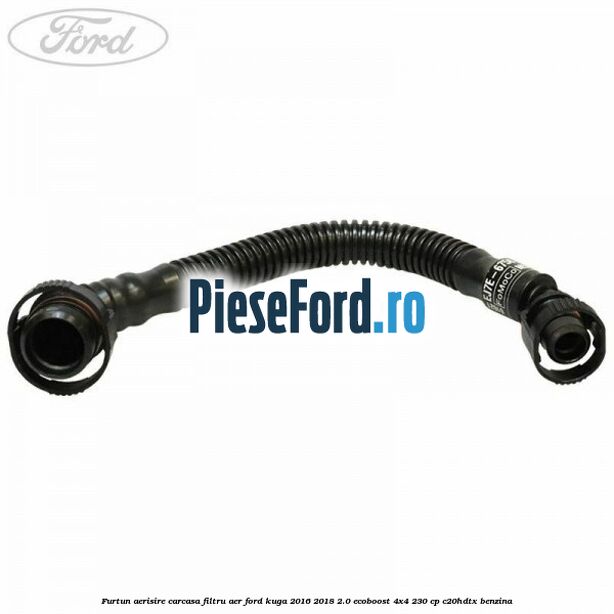 Furtun aerisire carcasa filtru aer Ford Kuga 2016-2018 2.0 EcoBoost 4x4 230 cp C20HDTX benzina