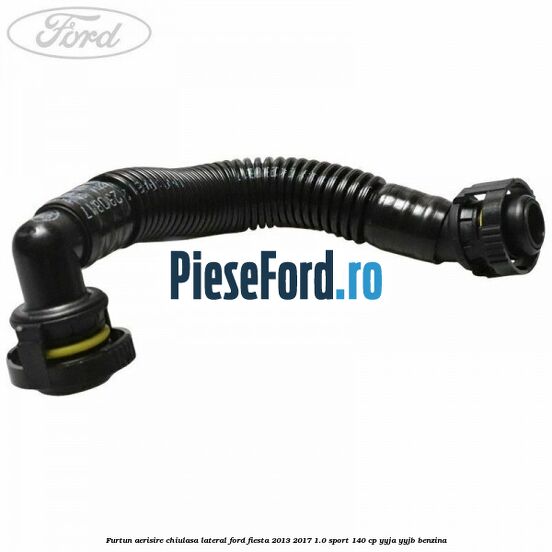 Furtun aerisire chiulasa lateral Ford Fiesta 2013-2017 1.0 Sport 140 cp YYJA, YYJB benzina