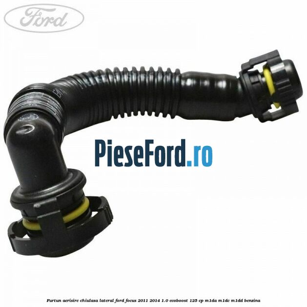 Furtun aerisire chiulasa lateral Ford Focus 2011-2014 1.0 EcoBoost 125 cp M1DA, M1DC, M1DD benzina
