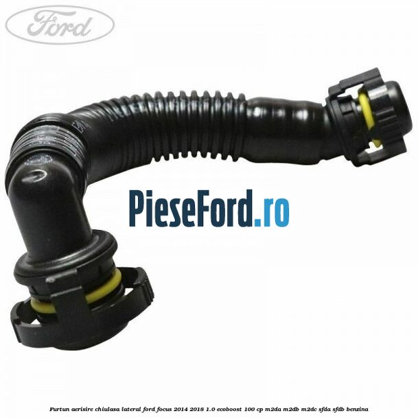 Furtun aerisire chiulasa lateral Ford Focus 2014-2018 1.0 EcoBoost 100 cp M2DA, M2DB, M2DC, SFDA, SFDB benzina