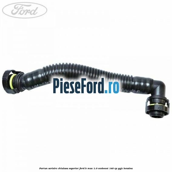 Furtun aerisire chiulasa superior Ford B-Max 1.0 EcoBoost 140 cp YYJC benzina