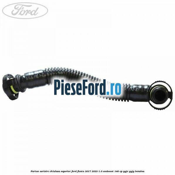 Furtun aerisire chiulasa superior Ford Fiesta 2017-2023 1.0 EcoBoost 140 cp YYJE, YYJG benzina
