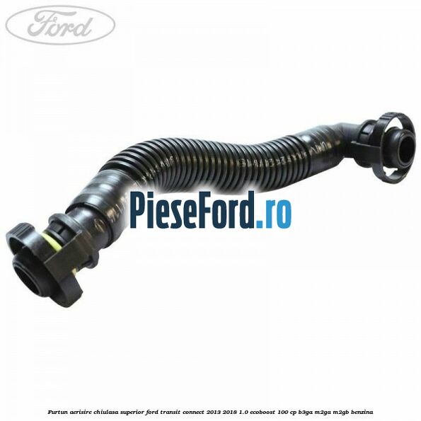 Furtun aerisire chiulasa superior Ford Transit Connect 2013-2018 1.0 EcoBoost 100 cp B3GA, M2GA, M2GB benzina