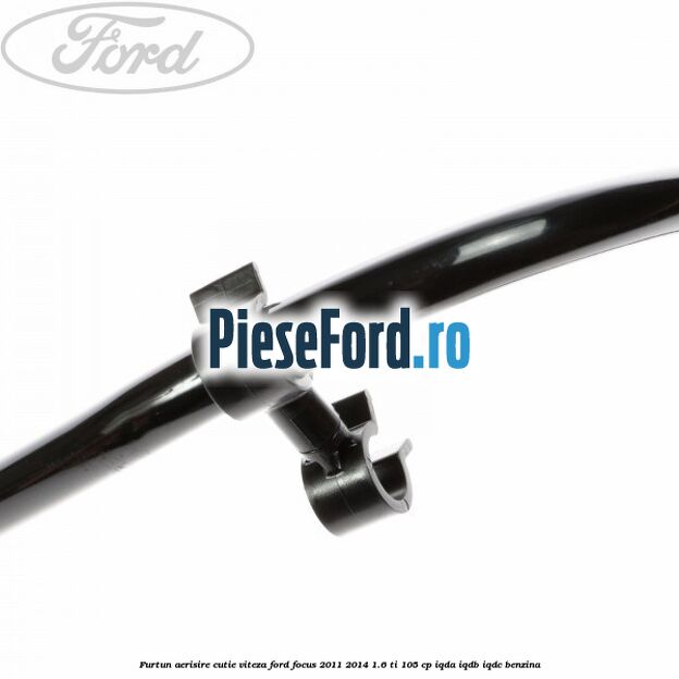 Furtun aerisire cutie viteza Ford Focus 2011-2014 1.6 Ti 105 cp IQDA, IQDB, IQDC benzina