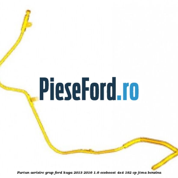 Furtun aerisire grup Ford Kuga 2013-2016 1.6 EcoBoost 4x4 182 cp Furtun aerisire grup Ford Kuga 2013-2016 1.6 EcoBoost 4x4 182 cp JTMA benzina