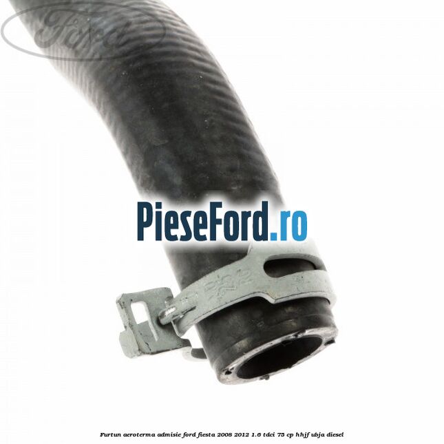 Furtun aeroterma admisie Ford Fiesta 2008-2012 1.6 TDCi 75 cp HHJF, UBJA diesel