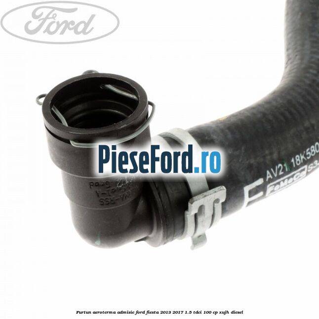Furtun aeroterma admisie Ford Fiesta 2013-2017 1.5 TDCi 100 cp XUJH diesel