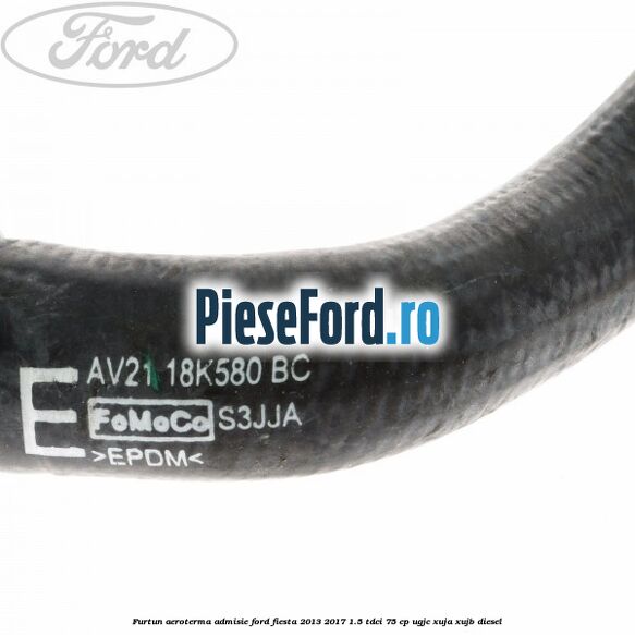 Furtun aeroterma admisie Ford Fiesta 2013-2017 1.5 TDCi 75 cp Furtun aeroterma admisie Ford Fiesta 2013-2017 1.5 TDCi 75 cp UGJC, XUJA, XUJB diesel