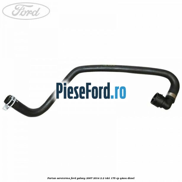 Furtun aeroterma Ford Galaxy 2007-2014 2.2 TDCi 175 cp Furtun aeroterma Ford Galaxy 2007-2014 2.2 TDCi 175 cp Q4WA diesel
