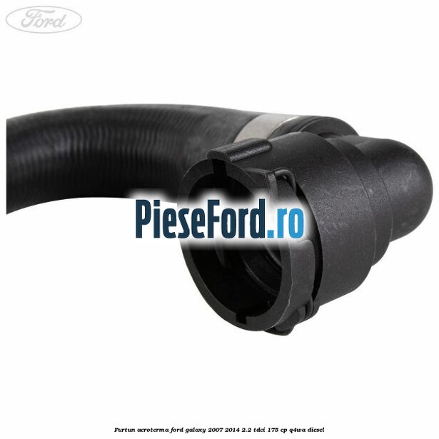Furtun aeroterma Ford Galaxy 2007-2014 2.2 TDCi 175 cp Furtun aeroterma Ford Galaxy 2007-2014 2.2 TDCi 175 cp Q4WA diesel